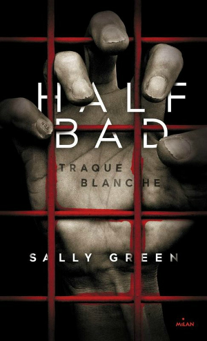 Half bad tome 1 - Traque blanche