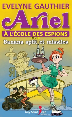 Ariel à l'école des espions tome 4 - Banana Split et missiles