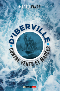 D'Iberville – Contre vents et marées