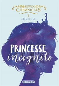 Rosewood Chronicles tome 1 – Princesse incognito