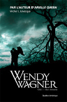 Wendy Wagner tome 1 - Mort imminente